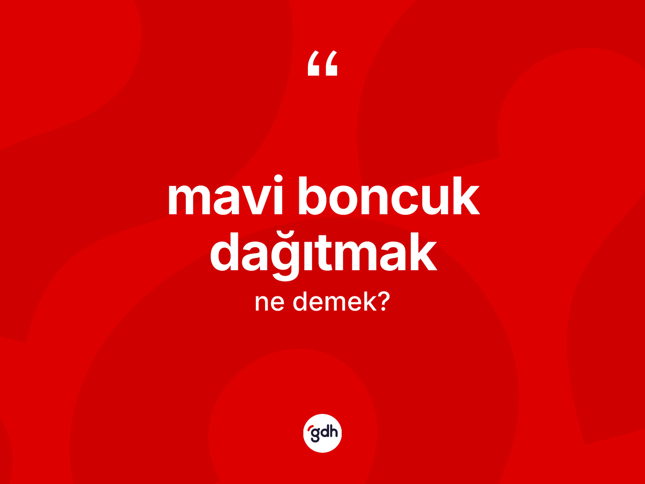 Mavi boncuk dağıtmak ifadesinin kısaca anlamı nedir? Mavi boncuk dağıtmak ifadesi hangi durumlarda kullanılır