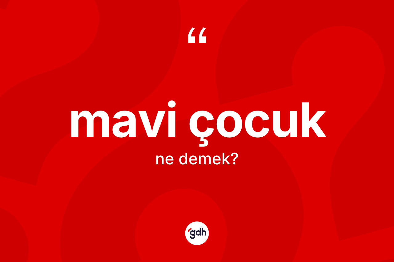 Mavi çocuk kelimesi ne demek? Mavi çocuğun halk arasındaki kullanımı nasıldır?