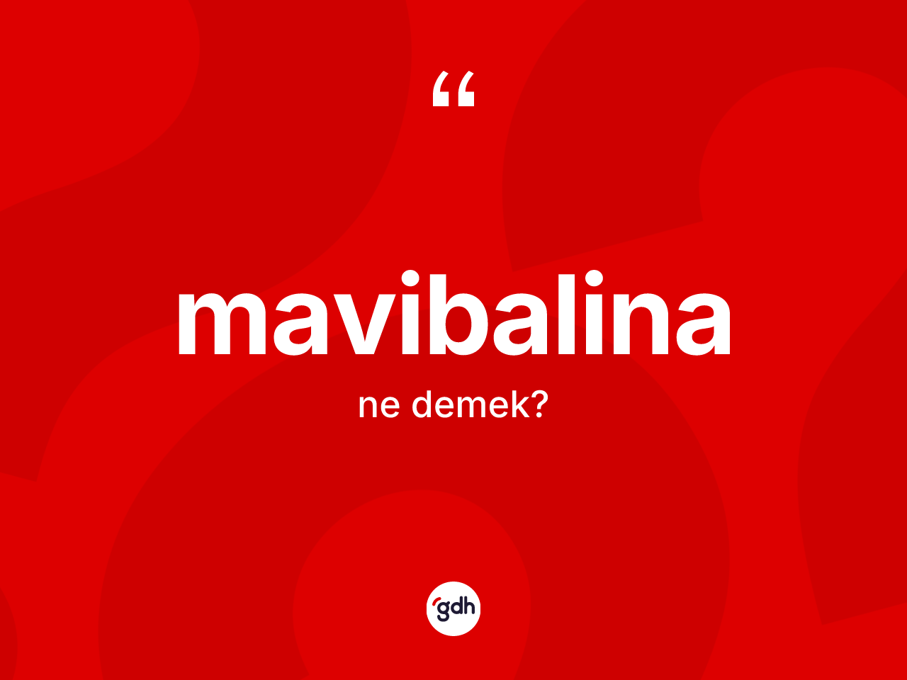 Mavibalina kelimesi ne anlama gelir? Mavibalinanın sözlükteki anlamı nedir?