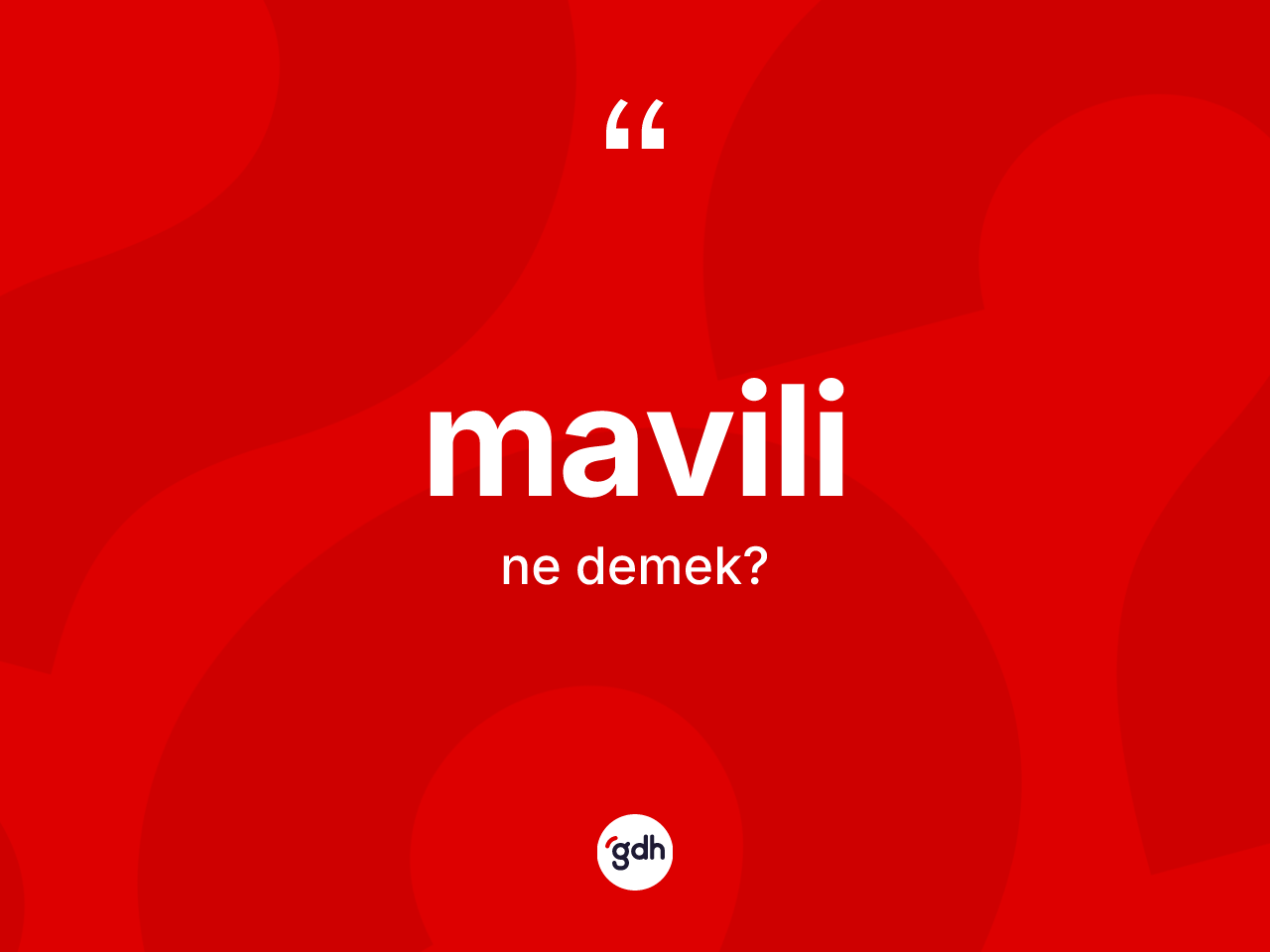Mavili kelimesinin sözlükteki tanımı nedir? Mavilinin sözlükteki anlamı nedir?