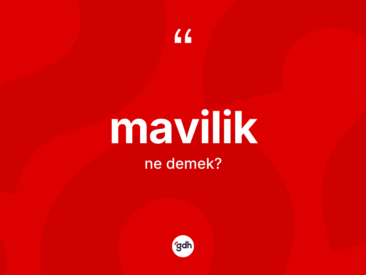 Mavilik kelimesi nedir? Maviliğin TDK'ya göre anlamı nedir?
