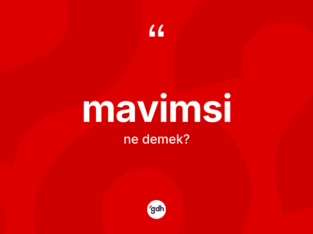 Mavimsi kelimesi ne demek? Mavimsinin kısaca tanımı nedir?