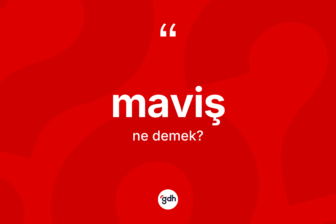 Maviş kelimesinin tanımı nedir? Mavişin sözlükteki anlamı nedir?