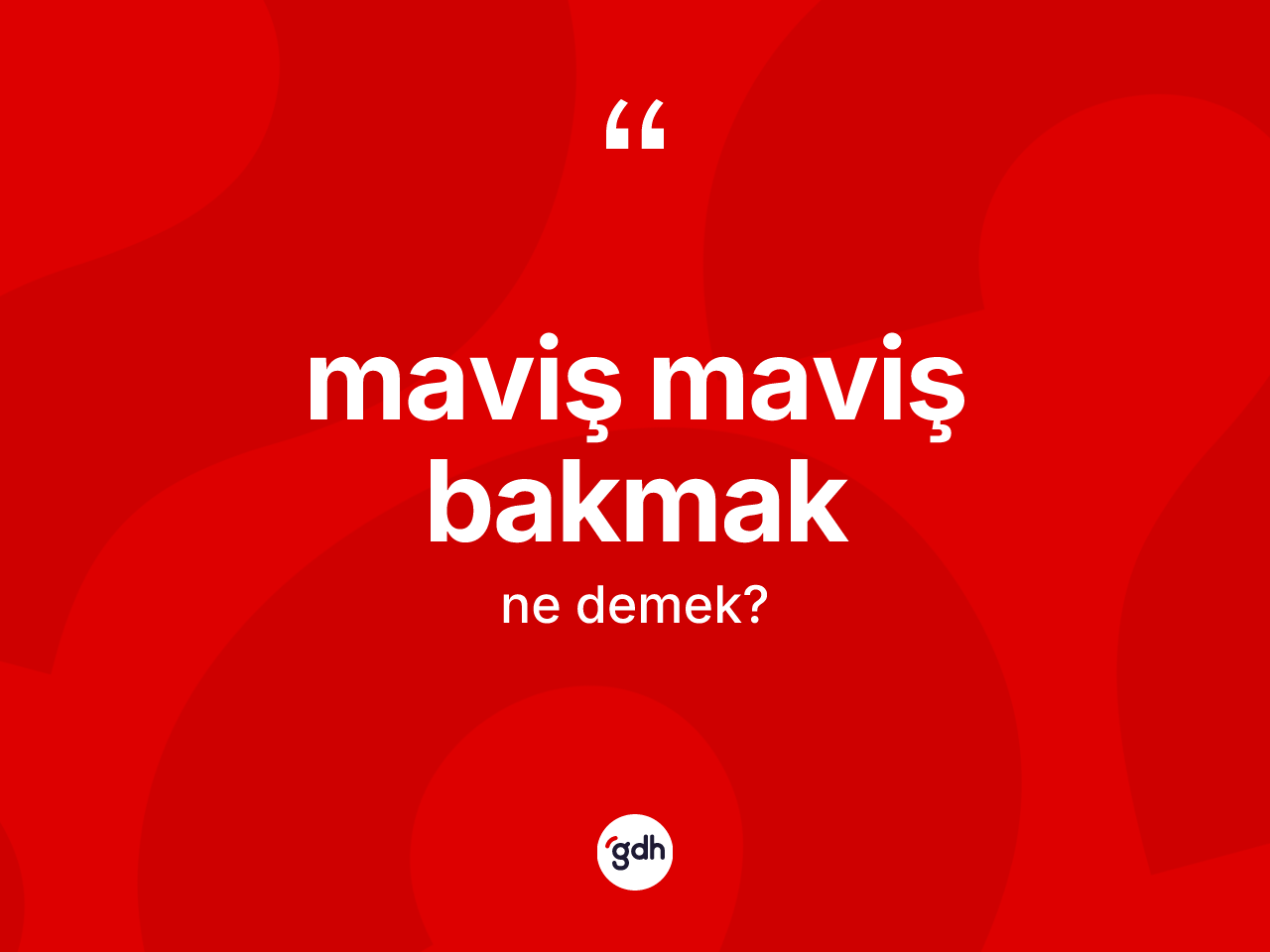 Maviş maviş bakmak ifadesinin anlamı nedir? Maviş maviş bakmak ifadesi nerede kullanılır?