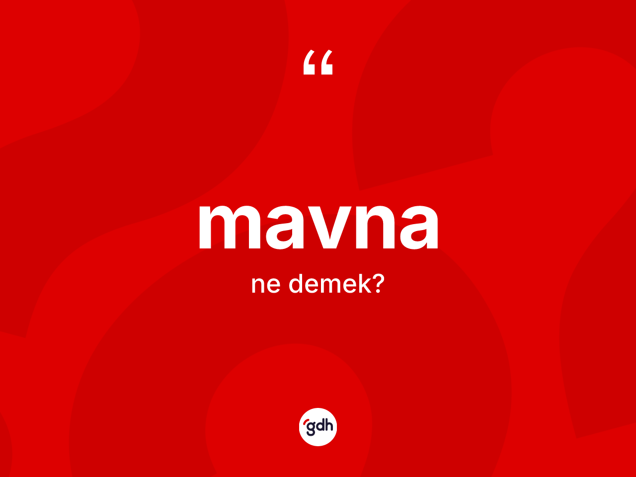 Mavna kelimesinin tanımı nedir? Mavna kelimesinin TDK'ya göre açıklaması nedir?