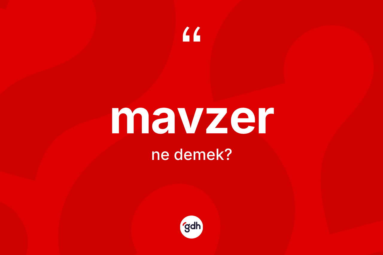 Mavzer kelimesinin sözlükteki tanımı nedir? Mavzerin TDK'ya göre anlamı nedir?