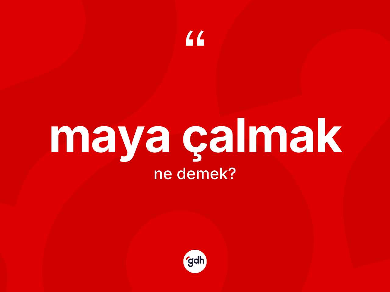 Maya çalmak ifadesinin tanımı nedir? Maya çalmak ifadesinin sözlük anlamı nedir?