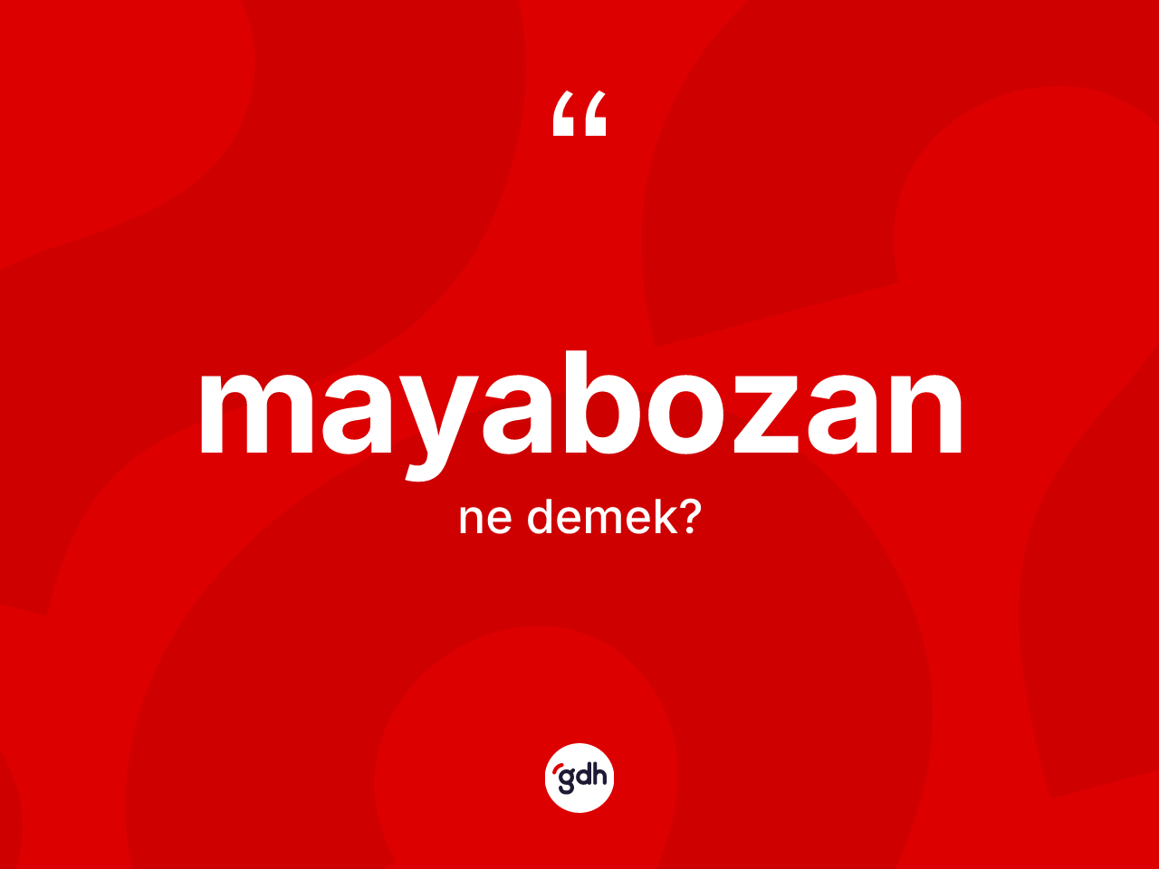 Mayabozan kelimesinin tanımı nedir? Mayabozanın kısaca tanımı nedir?