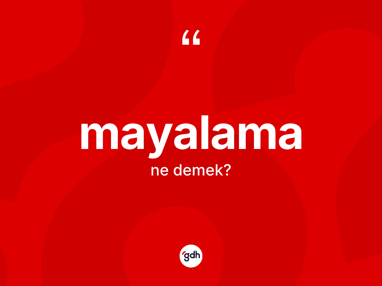 Mayalama kelimesi ne anlama gelir? Mayalamanın sözlükteki anlamı nedir?