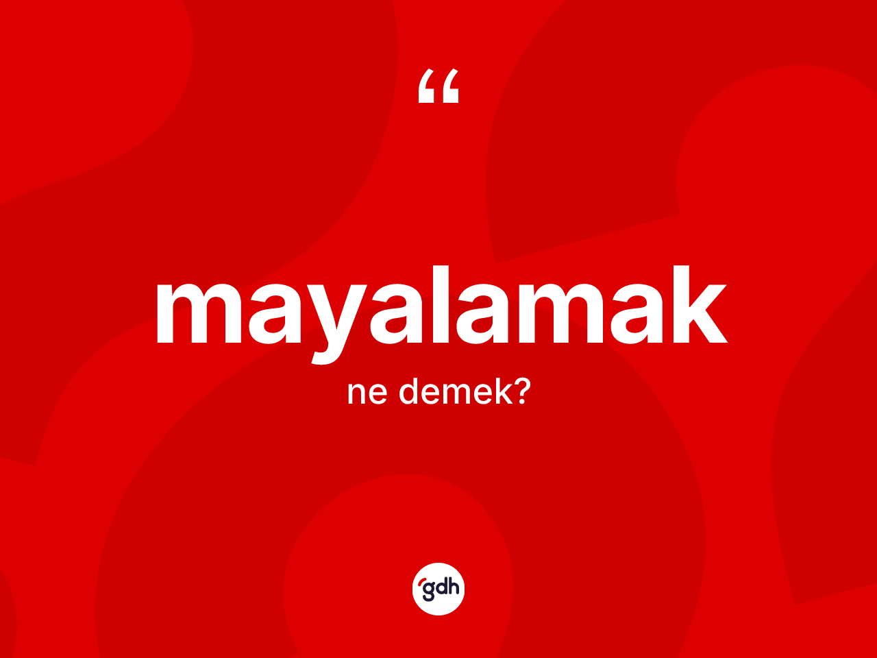 Mayalamak kelimesinin sözlükteki tanımı nedir? Mayalamak kelimesinin kaç farklı anlamı var?