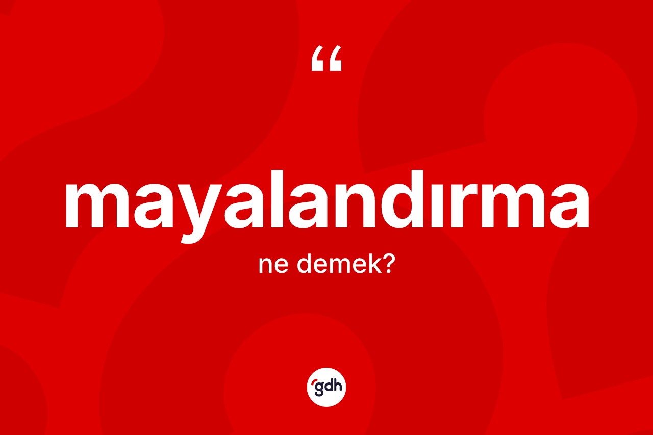 Mayalandırma kelimesi ne demek? Mayalandırma kelimesinin TDK anlamı nedir?