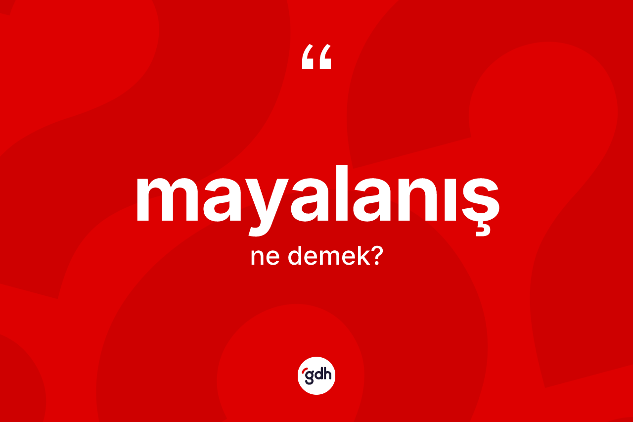 Mayalanış kelimesi ne demek? Mayalanışın halk arasındaki kullanımı nasıldır?