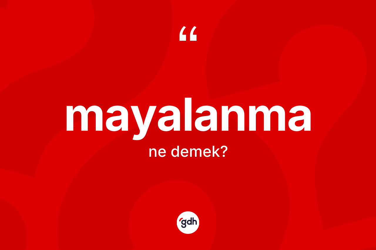 Mayalanma ne anlama gelir? Mayalanma kelimesinin özellikleri nelerdir?