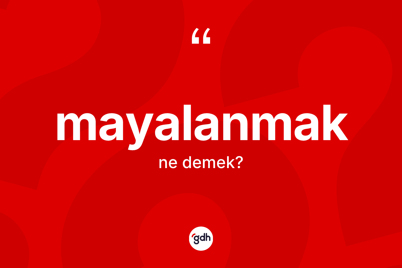 Mayalanmak ne demek? Mayalanmağın kısaca tanımı nedir?