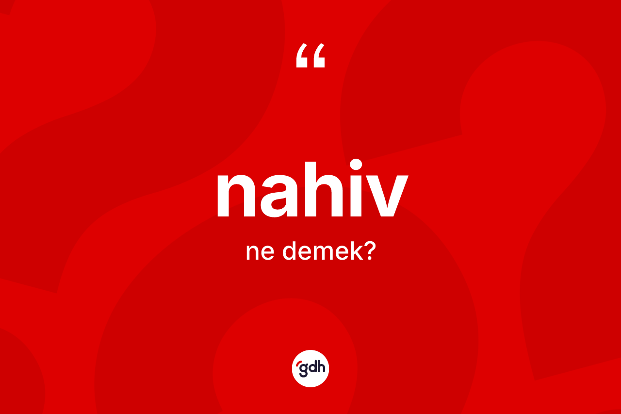Nahiv kelimesinin sözlükteki tanımı nedir? Nahiv kelimesinin özellikleri nelerdir?