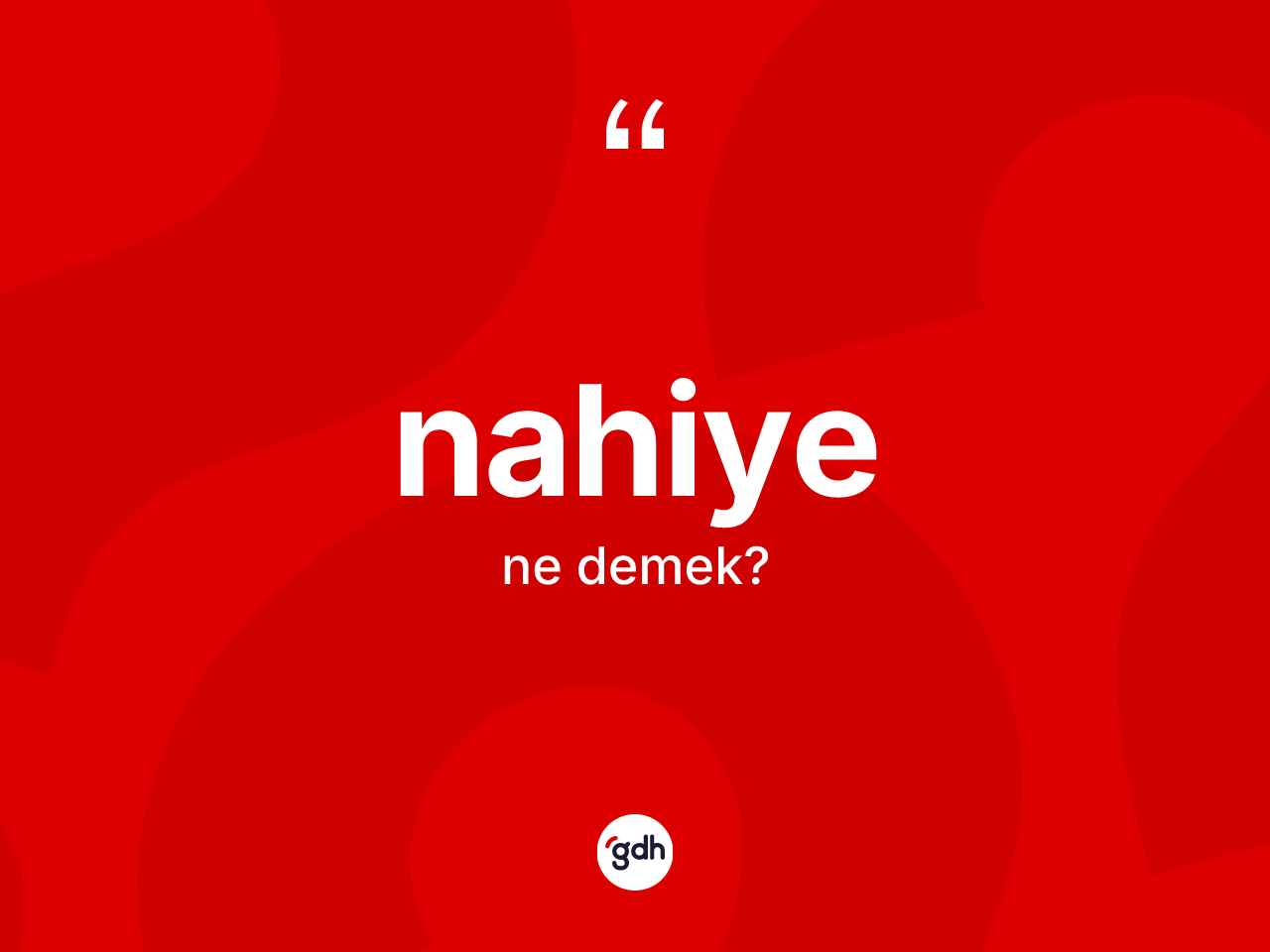 Nahiye kelimesinin tanımı nedir? Nahiyenin sözlükteki anlamı nedir?