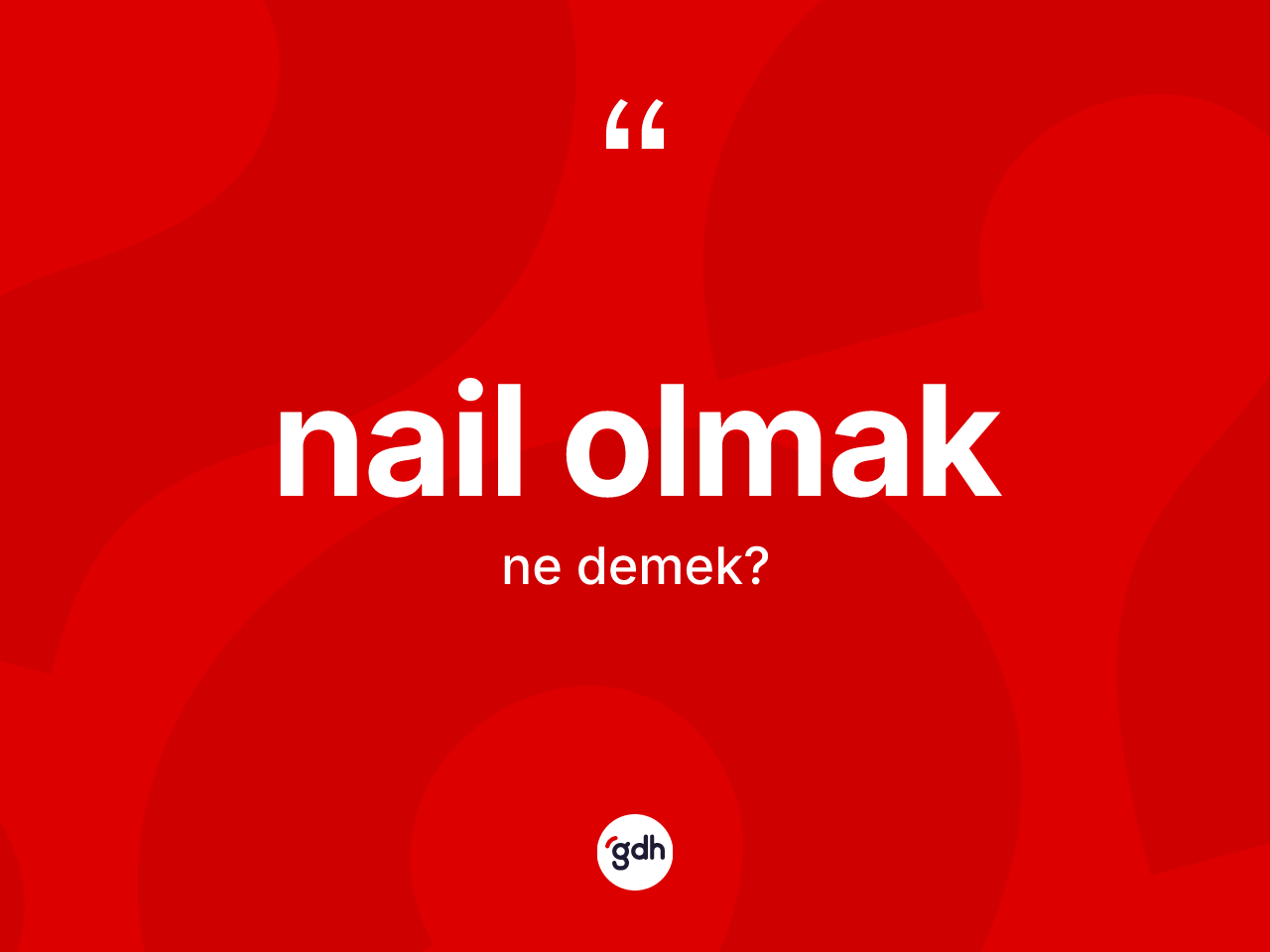 Nail olmak ifadesinin anlamı nedir? Nail olmak ifadesi hangi durumlarda kullanılır