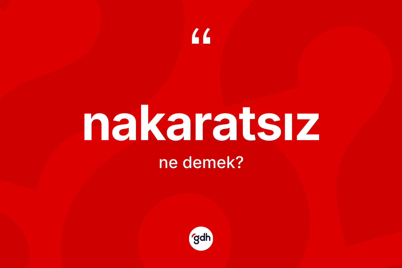 Nakaratsız ne anlama gelir? Nakaratsızın sözlükteki anlamı nedir?