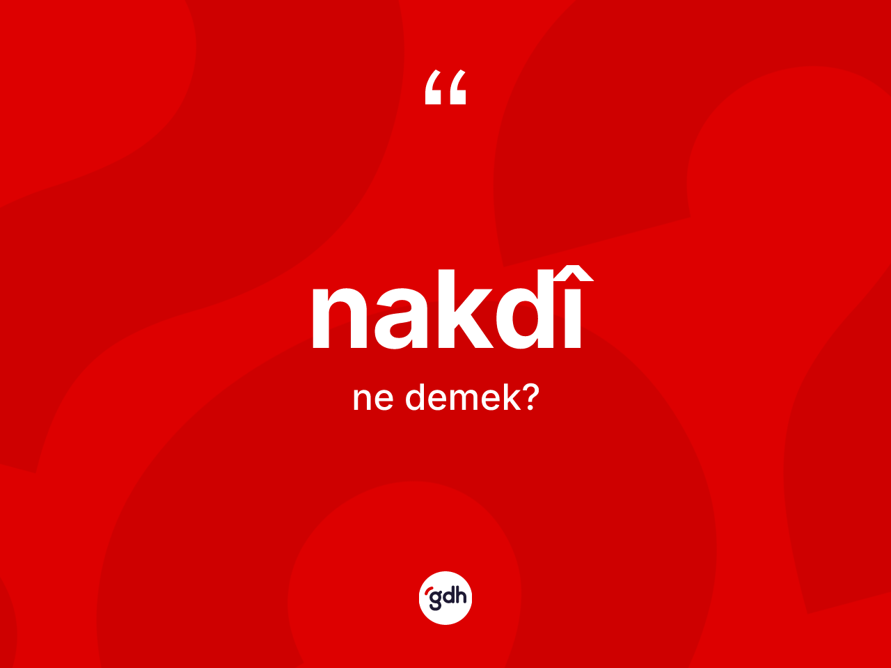 Nakdî nedir? Nakdîın TDK'ya göre anlamı nedir?