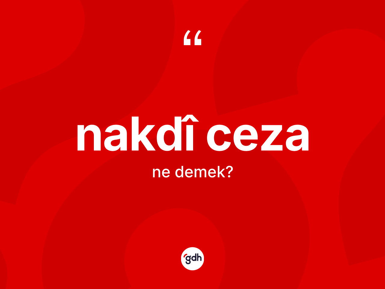 Nakdî ceza kelimesi ne anlama gelir? Nakdî cezanın TDK'ya göre anlamı nedir?