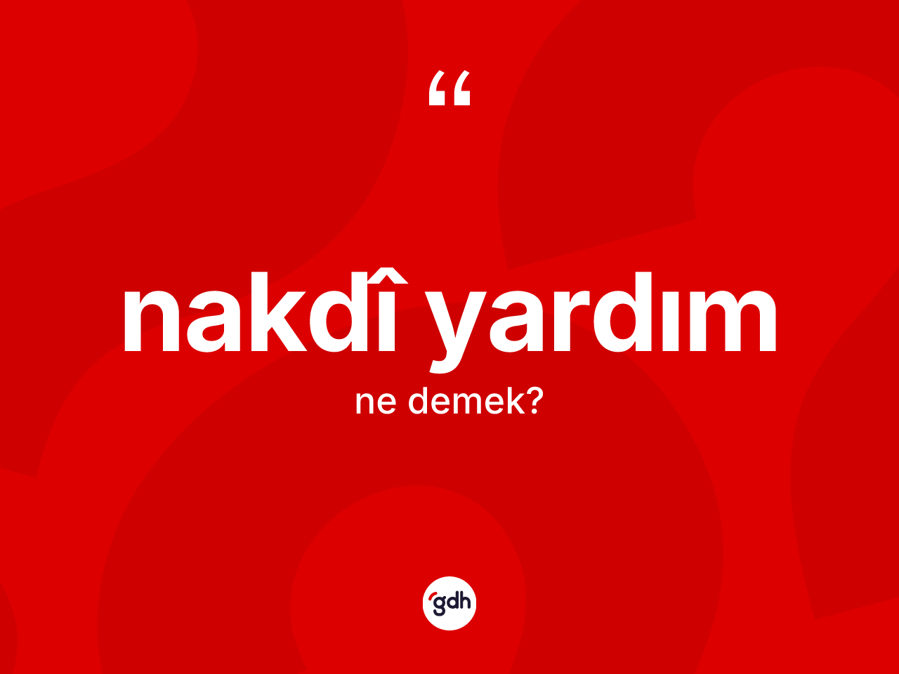 Nakdî yardım kelimesinin tanımı nedir? Nakdî yardım kelimesinin kaç farklı anlamı var?