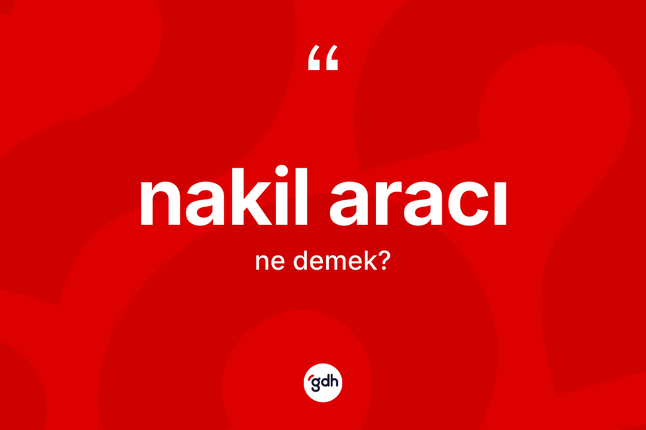 Nakil aracı kelimesi ne demek? Nakil aracı kelimesinin özellikleri nelerdir?