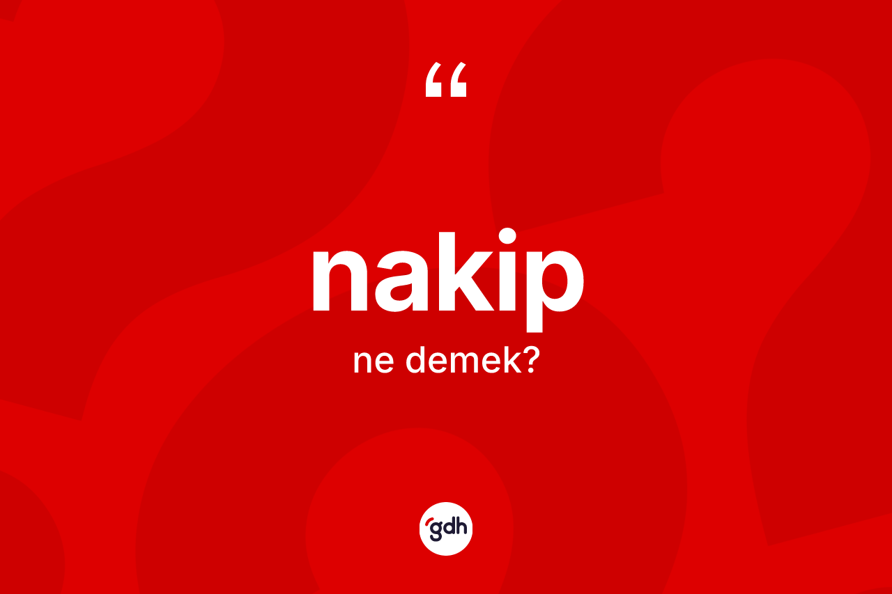 Nakip nedir? Nakibin TDK'ya göre anlamı nedir?