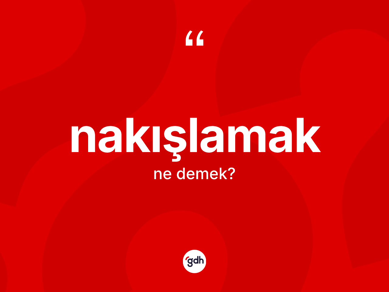 Nakışlamak kelimesinin sözlükteki tanımı nedir? Nakışlamağın halk arasındaki kullanımı nasıldır?