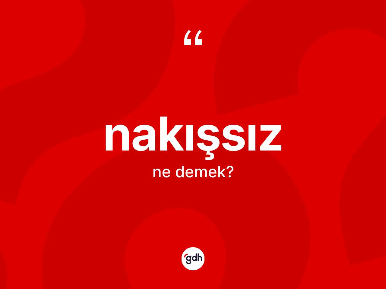 Nakışsız kelimesinin tanımı nedir? Nakışsızın kısaca tanımı nedir?