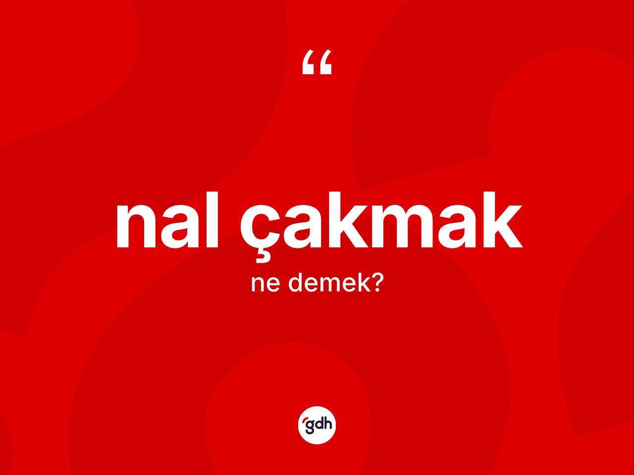Nal çakmak sözü ne anlama gelir? Nal çakmak ifadesinin TDK anlamı nedir?