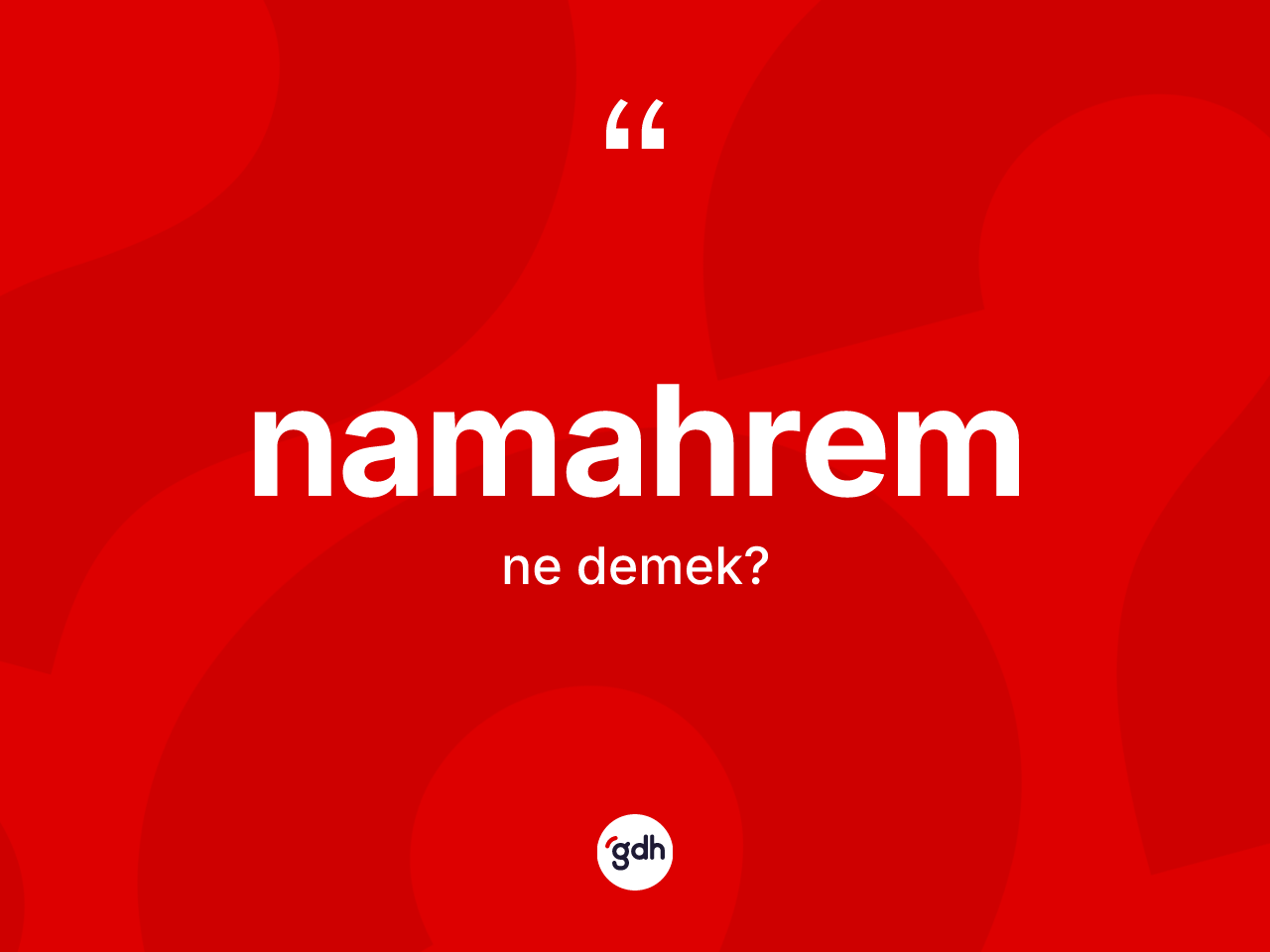Namahrem kelimesinin tanımı nedir? Namahremin TDK'ya göre anlamı nedir?