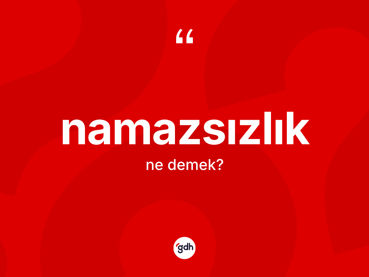 Namazsızlık kelimesinin tanımı nedir? Namazsızlığın kısaca tanımı nedir?