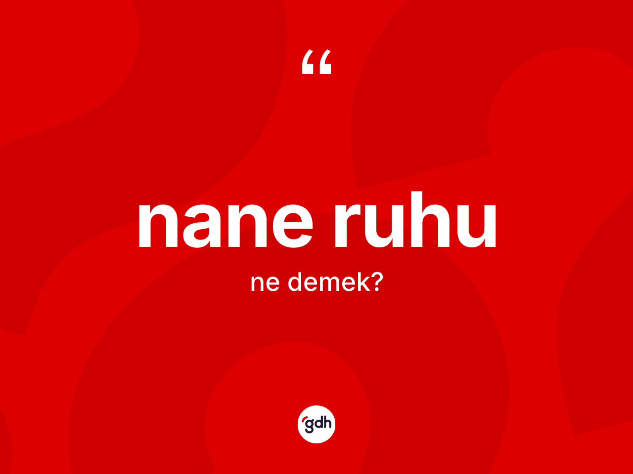 Nane ruhu ne anlama gelir? Nane ruhunun TDK'ya göre anlamı nedir?