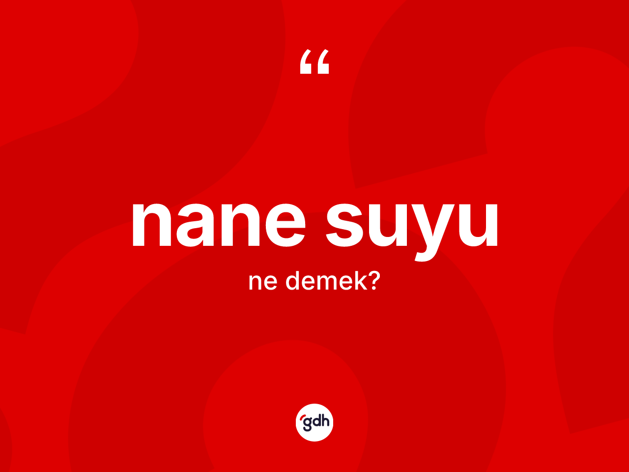 Nane suyu kelimesinin tanımı nedir? Nane suyunun kısaca tanımı nedir?