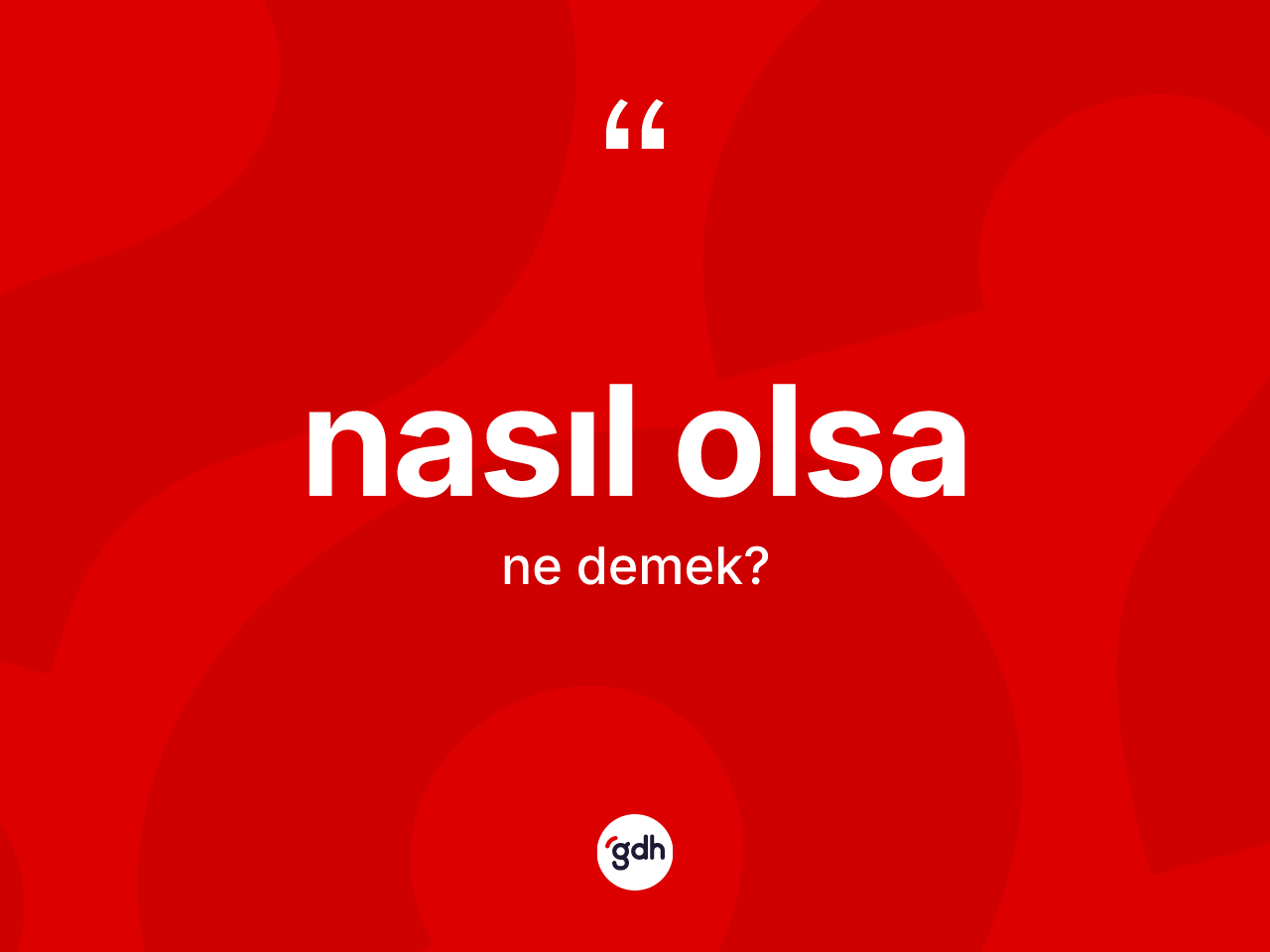 Nasıl olsa ifadesinin anlamı nedir? Nasıl olsa ifadesi nerede kullanılır?
