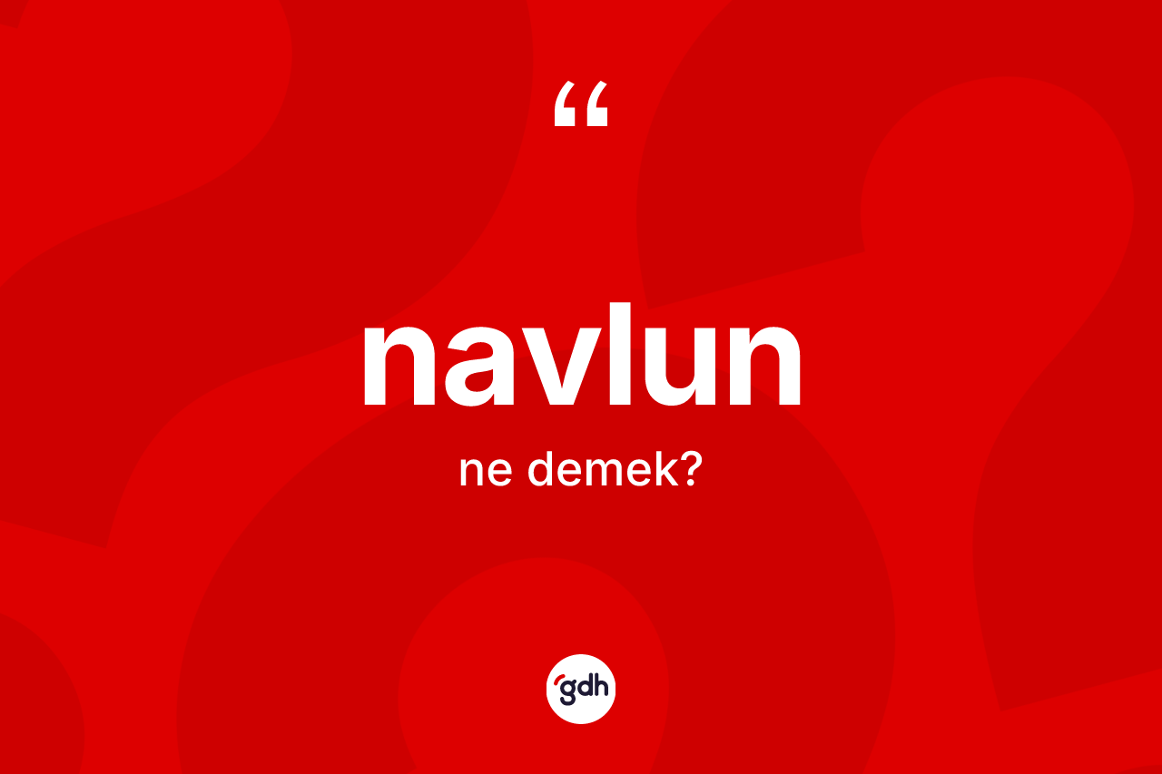 Navlun kelimesinin anlamı nedir? Navlunun TDK'ya göre anlamı nedir?