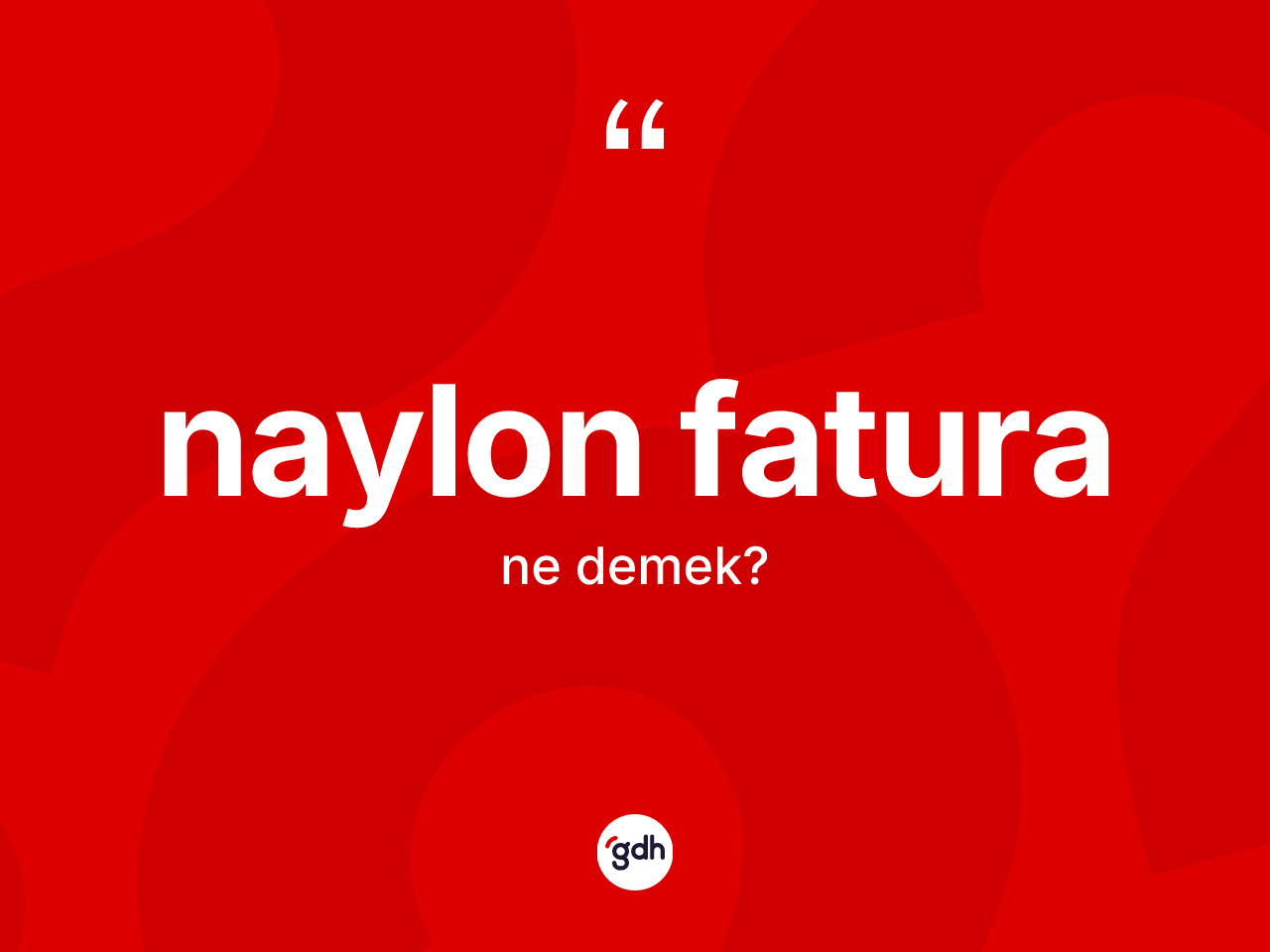 Naylon fatura kelimesinin sözlükteki tanımı nedir? Naylon fatura kelimesinin kaç farklı anlamı var?