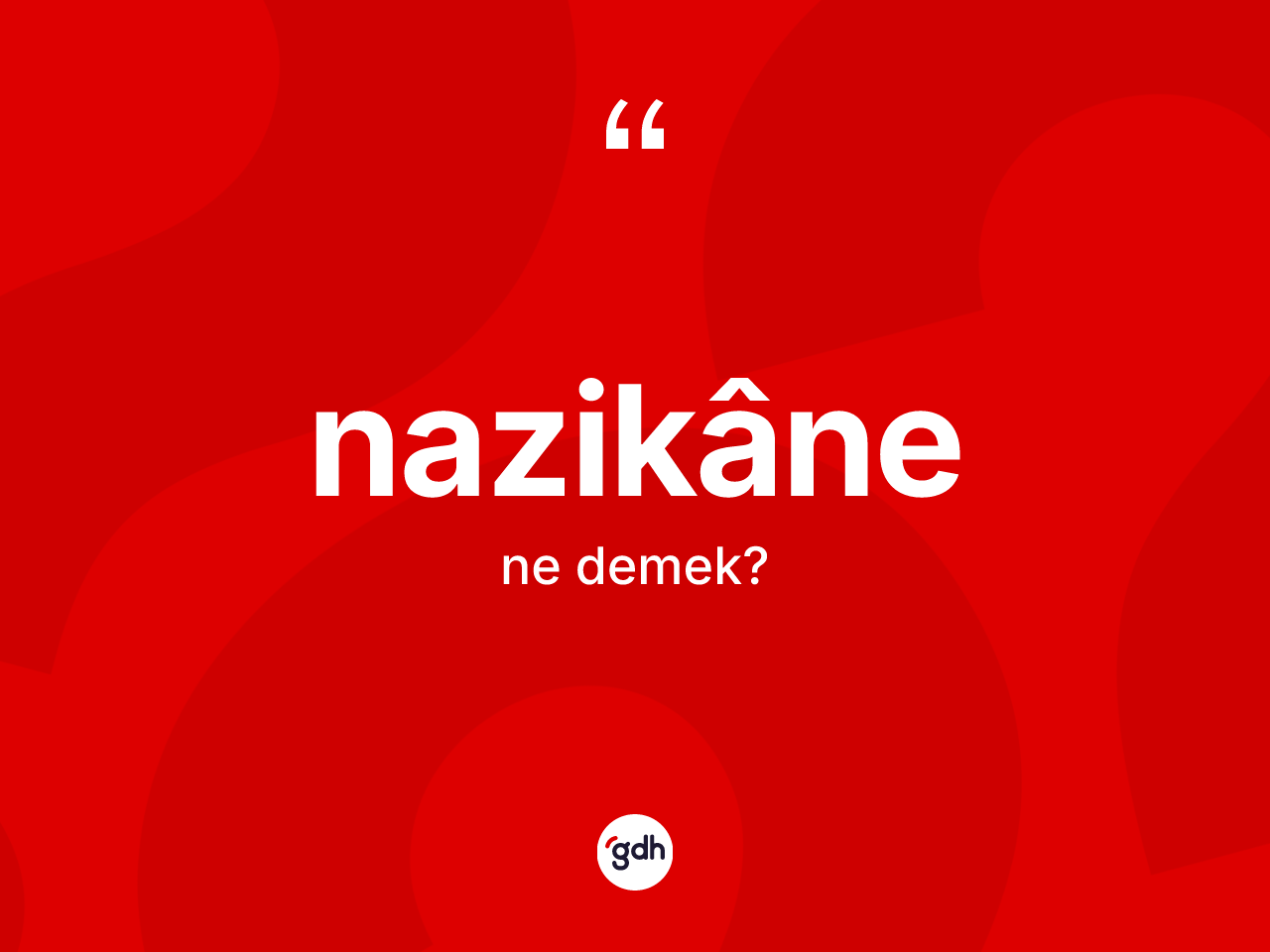 Nazikâne kelimesinin tanımı nedir? Nazikânenin sözlükteki anlamı nedir?