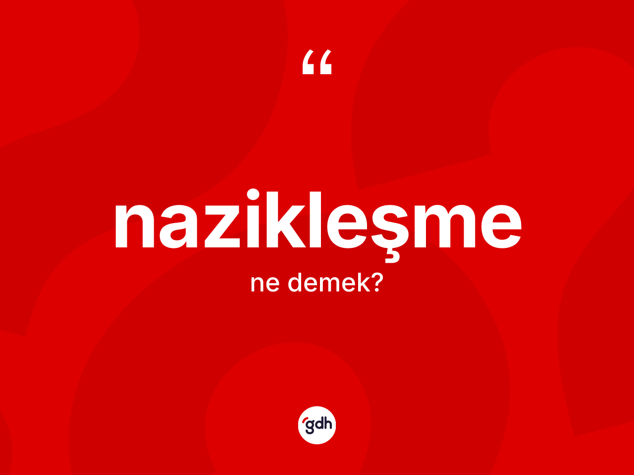 Nazikleşme kelimesinin tanımı nedir? Nazikleşmenin TDK'ya göre anlamı nedir?
