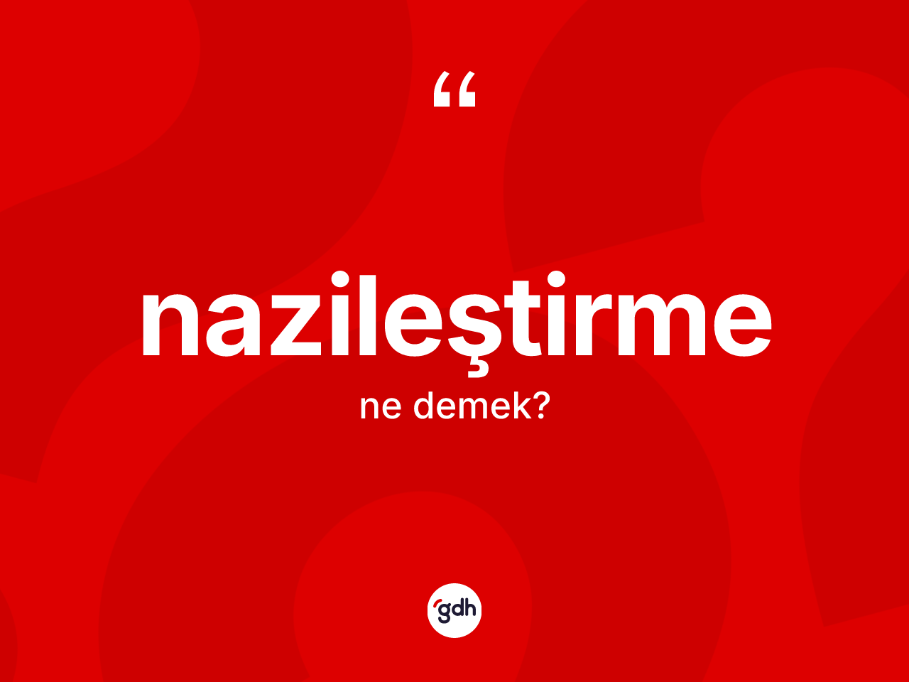 Nazileştirme kelimesi ne anlama gelir? Nazileştirmenin sözlükteki anlamı nedir?