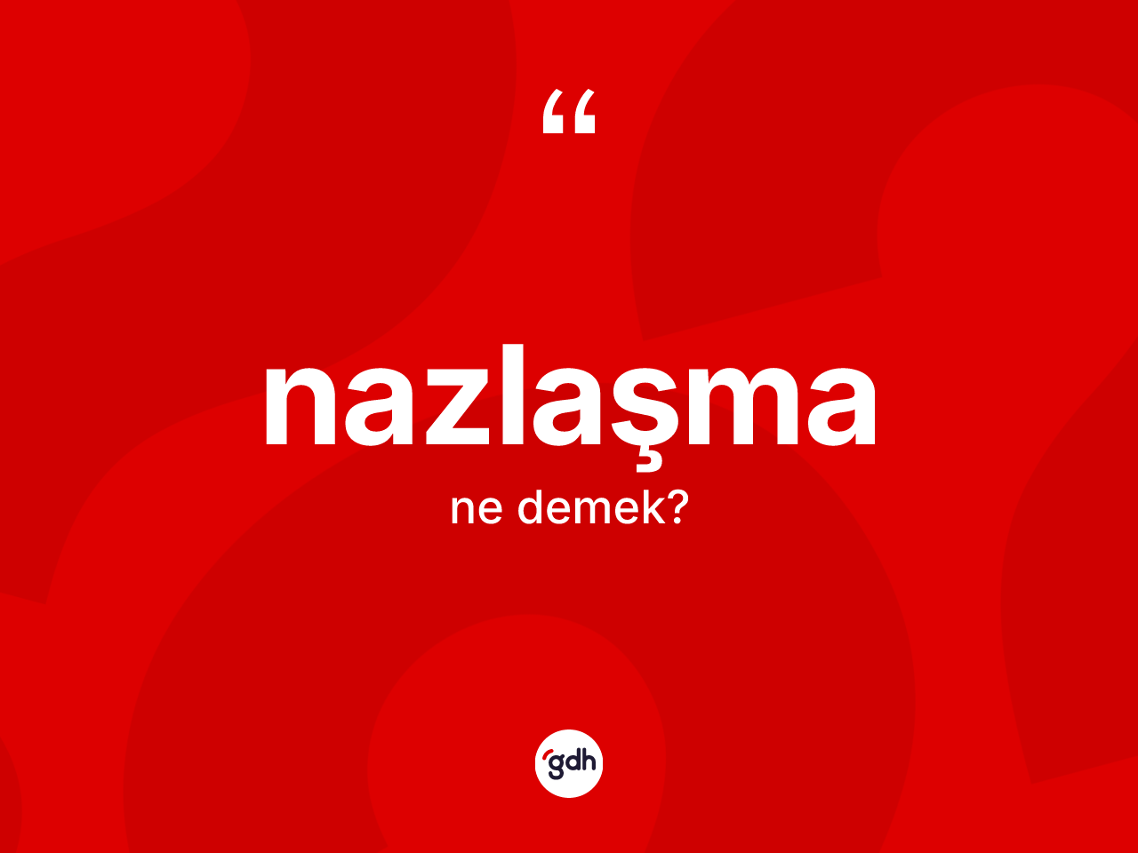 Nazlaşma kelimesinin tanımı nedir? Nazlaşmanın TDK'ya göre anlamı nedir?