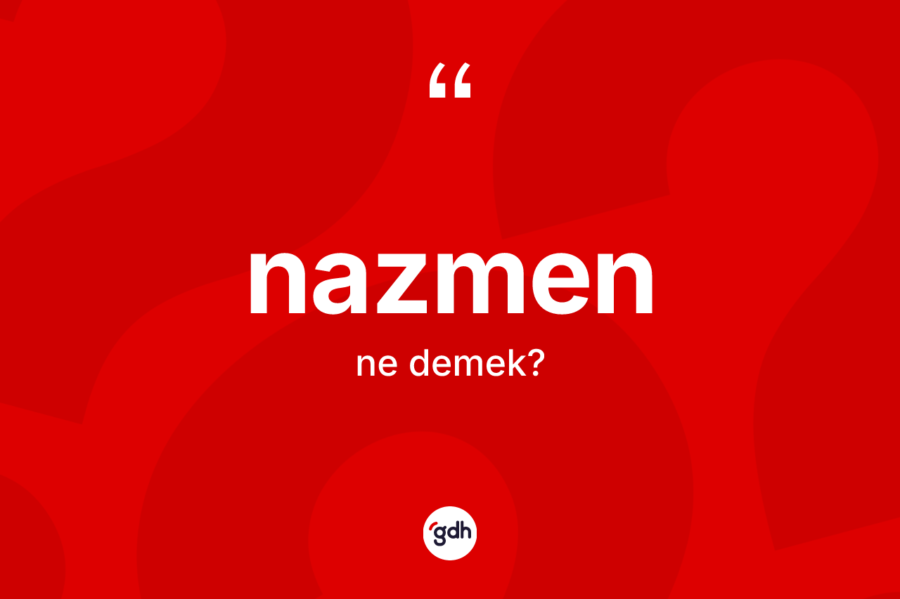 Nazmen kelimesinin anlamı nedir? Nazmenin kısaca tanımı nedir?