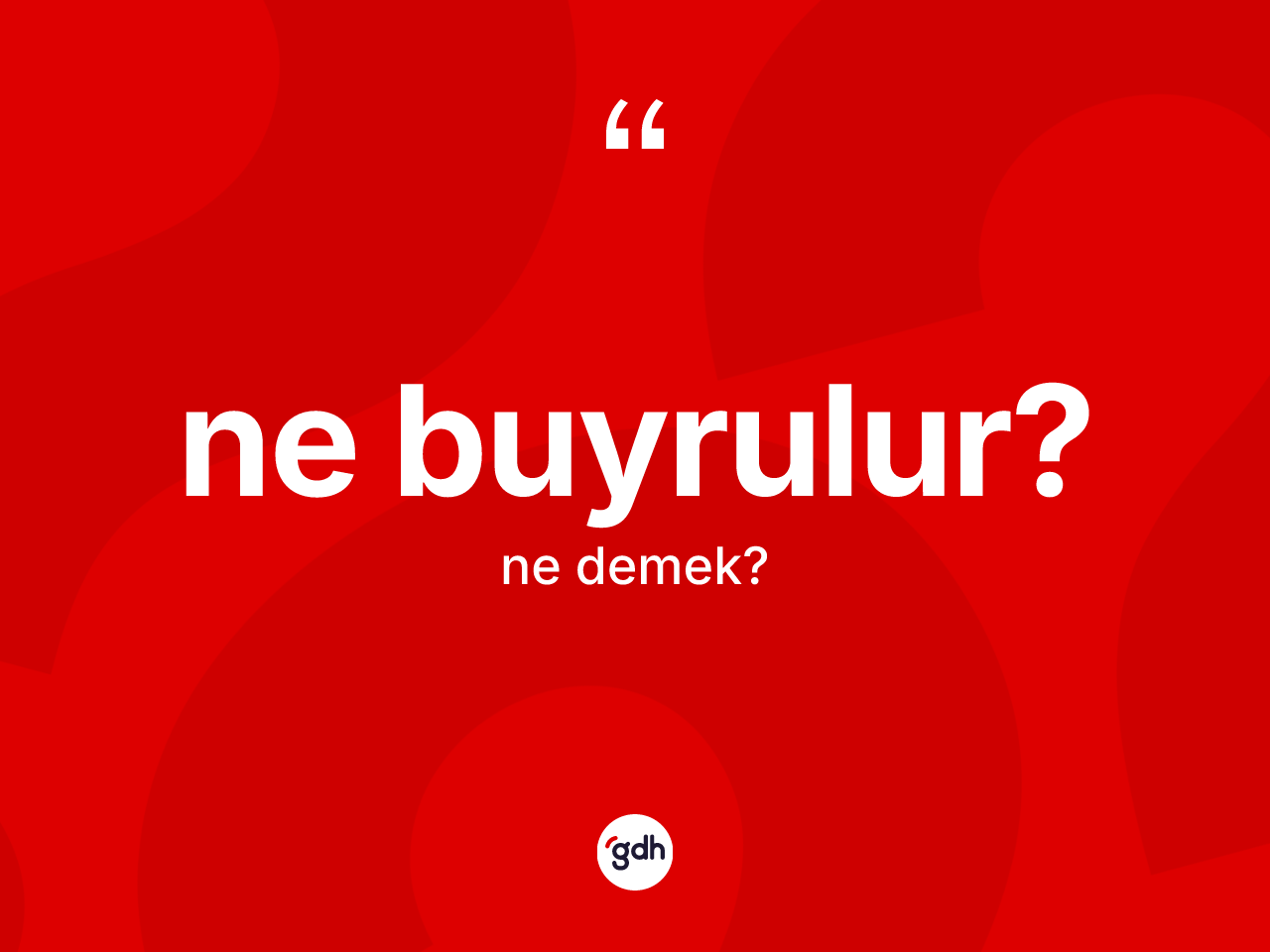 Ne buyrulur? ifadesinin kısaca anlamı nedir? Ne buyrulur? sözünün TDK'ya göre anlamı nedir?