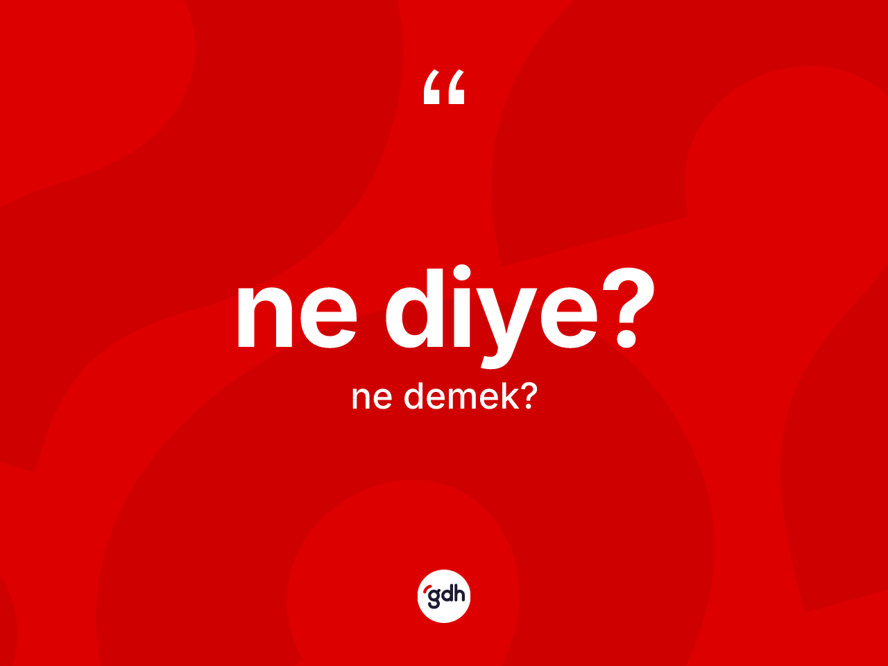 Ne diye? nedir? Ne diye? ifadesinin kaç farklı anlamı var?