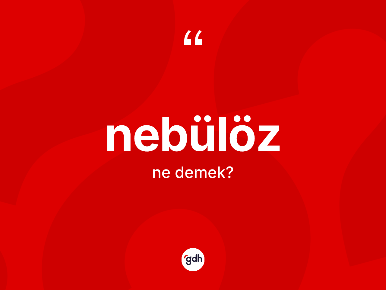 Nebülöz kelimesi ne demek? Nebülöz kelimesinin TDK anlamı nedir?