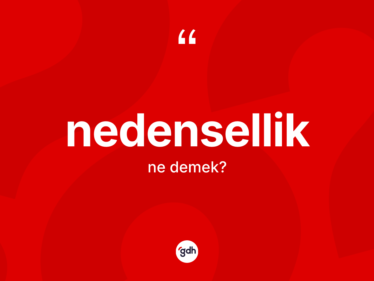 Nedensellik ne anlama gelir? Nedenselliğin TDK'ya göre anlamı nedir?
