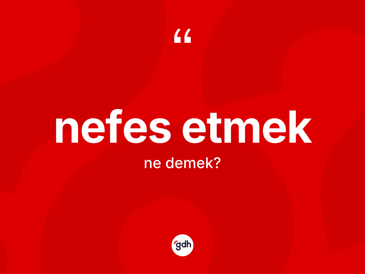 Nefes etmek ifadesinin kısaca tanımı nedir? Nefes etmek ifadesi hangi durumlarda kullanılır