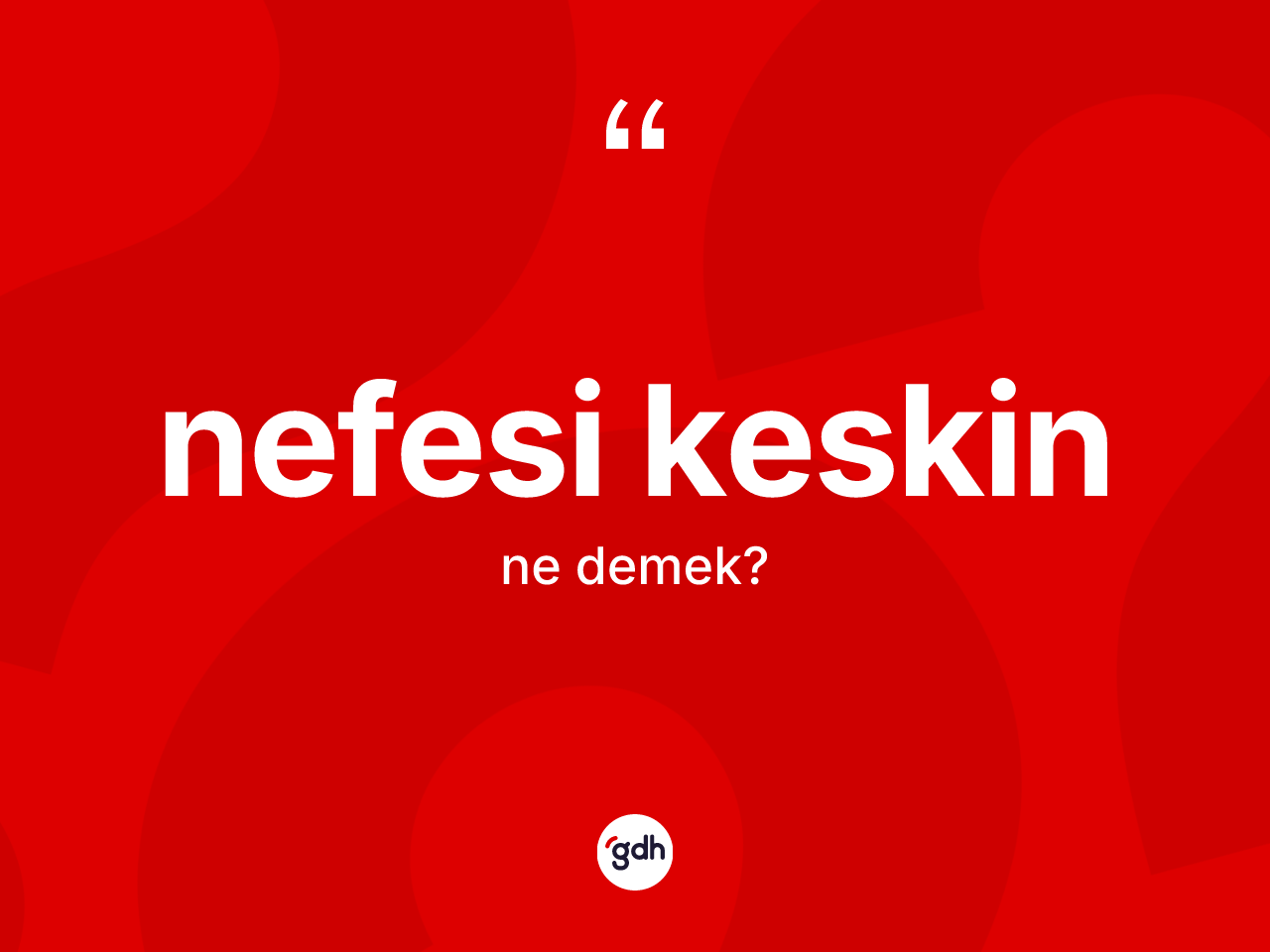 Nefesi keskin kelimesinin anlamı nedir? Nefesi keskin kelimesinin TDK'ya göre açıklaması nedir?