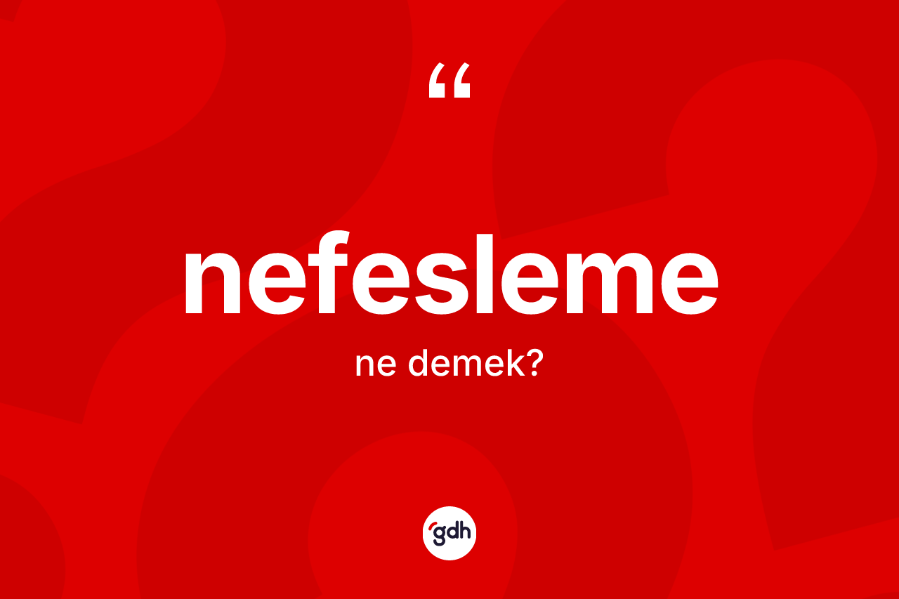 Nefesleme ne anlama gelir? Nefeslemenin TDK'ya göre anlamı nedir?