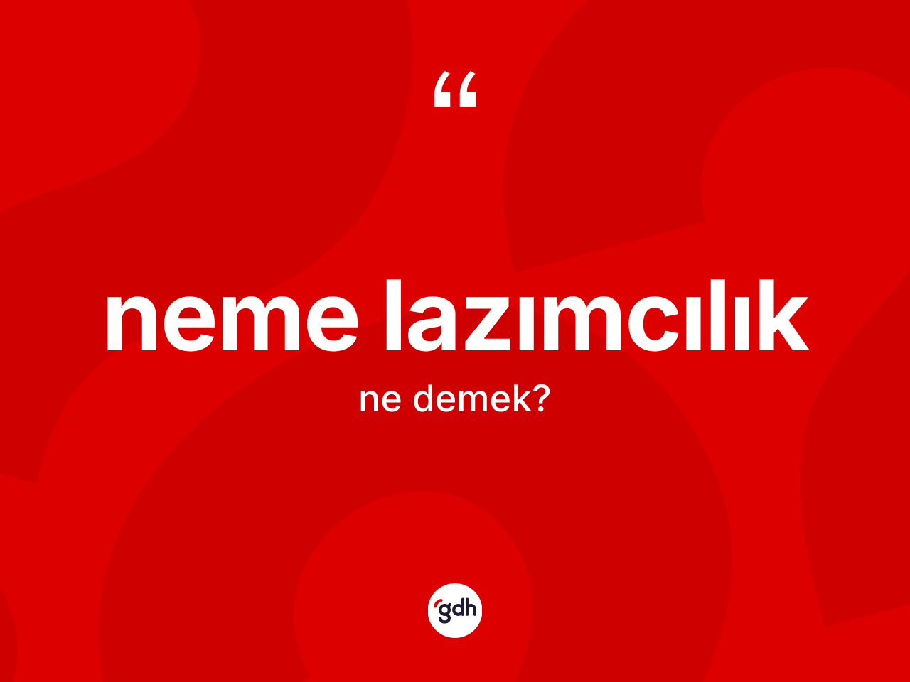 Neme lazımcılık kelimesinin sözlükteki tanımı nedir? Neme lazımcılığın kısaca tanımı nedir?